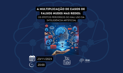 Seminário: A Multiplicação de Casos de Falsos Nudes nas Redes dá uma Ideia dos Efeitos Perversos do Mau Uso da IA