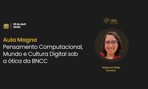 Aula Magna: Pensamento Computacional, Mundo e Cultura Digital sob a ótica da BNCC